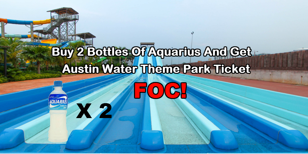 Buy 2 Bottles Of Aquarius And Get Austin Water Theme Park Ticket FOC DISCOVER JB // 盡在新山