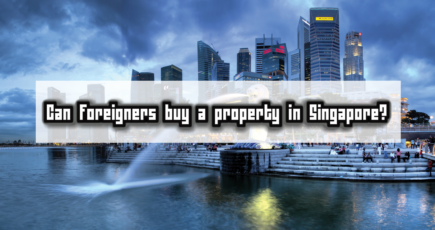Can foreigners buy property in Singapore? DISCOVER JB // 盡在新山 新山美食