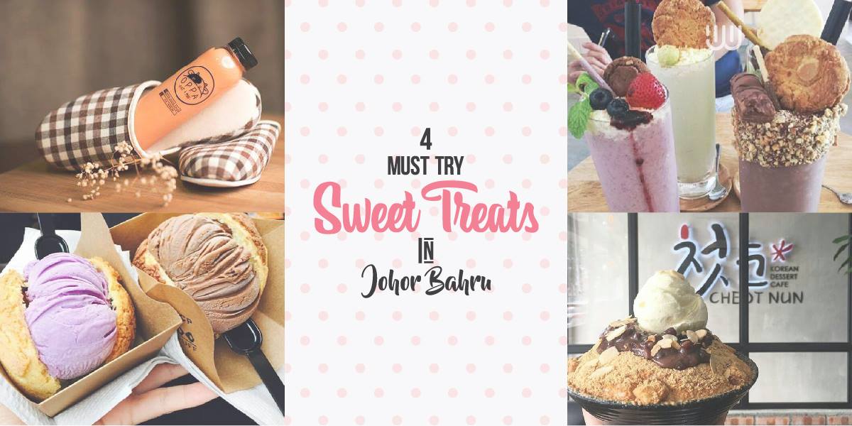 4 Irresistible Sweet Treats To Try In Johor Bahru Discover Jb 盡在新山 新山美食 新山最新资讯
